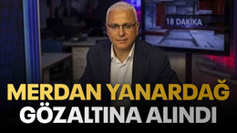 Merdan Yanardağ gözaltına alındı